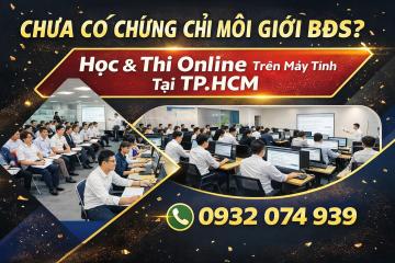 TP.HCM: Khai giảng chương trình đào tạo & thi cấp chứng chỉ hành nghề môi giới bất động sản – Thi online trên máy tính
